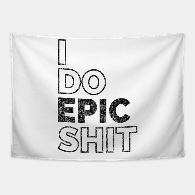 I do EPIC shit Tapestry by IndiPrintables