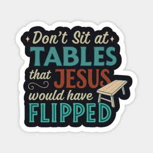 Don't Sit At Tables Jesus Would Have Flipped Magnet