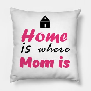Home is Where mom is - Mothers Day Collection Pillow