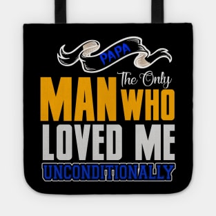 Papa The Only Man Who Loved Me Unconditionally shirt, Father Day Shirt Gift, My dad my hero, Dads birthday Tote