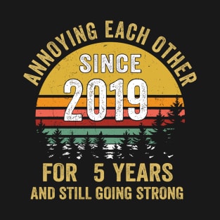 5th wedding anniversary annoying each other since 2019 T-Shirt