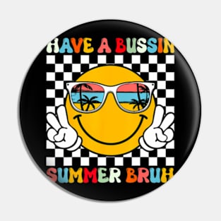 Have A Bussin Summer Bruh Groovy Teacher Last Day Of School Pin