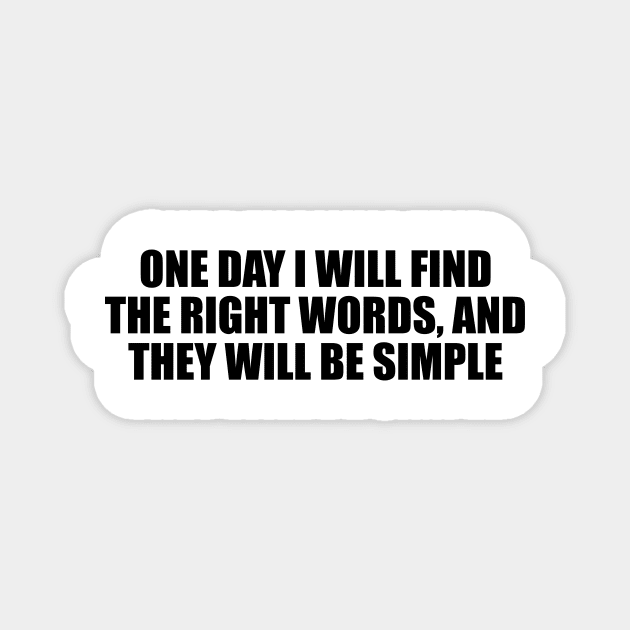 One day I will find the right words, and they will be simple Magnet by D1FF3R3NT