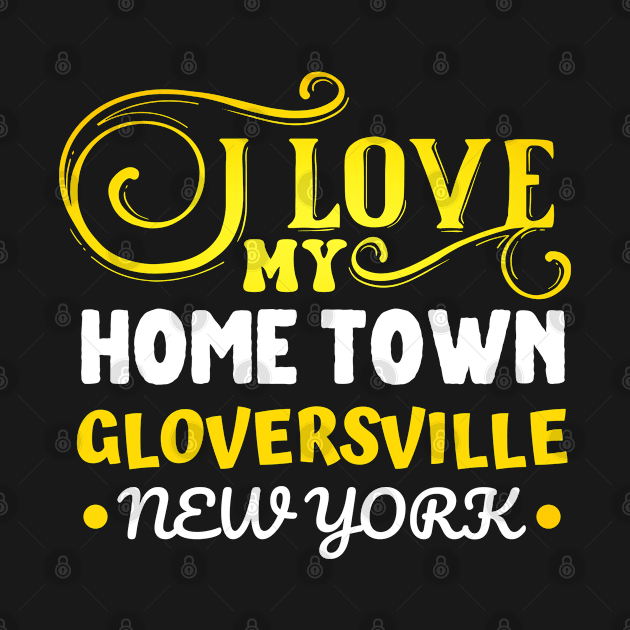 I love Gloversville New York by Kelowna USA