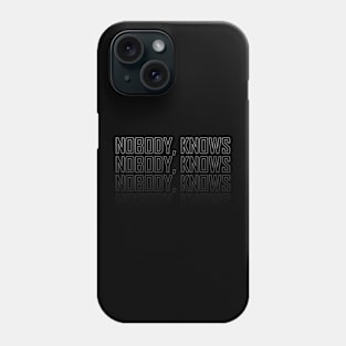 Nobody, knows Phone Case