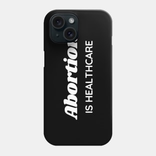 Abortion is healthcare Phone Case