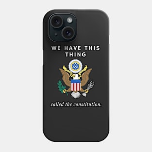 We have this thing called the constitution Phone Case