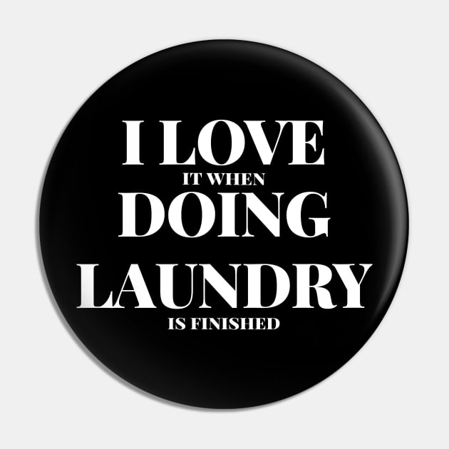 I Love It When Doing Laundry Is Finished Funny Laundry Gift Pin by twizzler3b