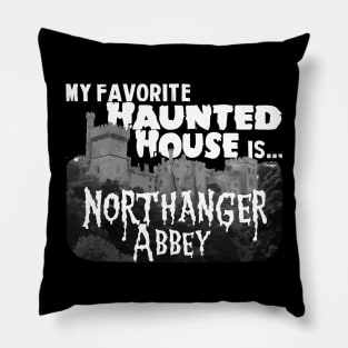 My Favorite Haunted House Is Northanger Abbey Pillow