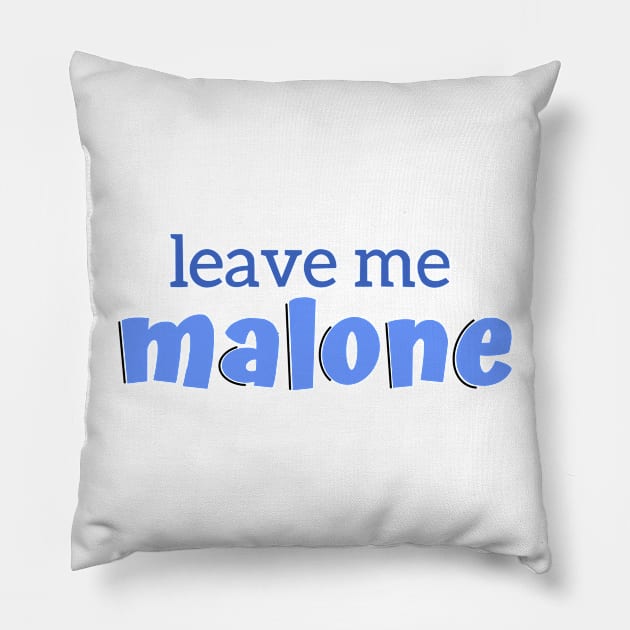 Leave Me Malone Pillow by MardoodlesCompany