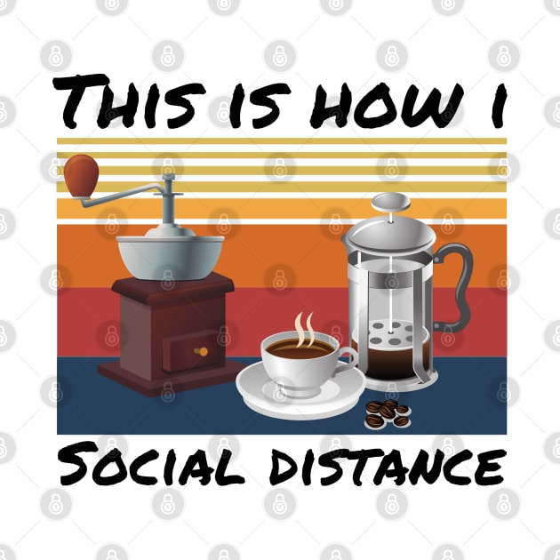 This Is How I Social Distance, Vintage Coffee Lover by JustBeSatisfied