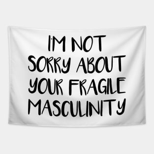 I'M NOT SORRY ABOUT YOUR FRAGILE MASCULINITY feminist text slogan Tapestry