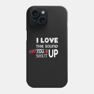 Valentine - I love the sound when you shut up Phone Case