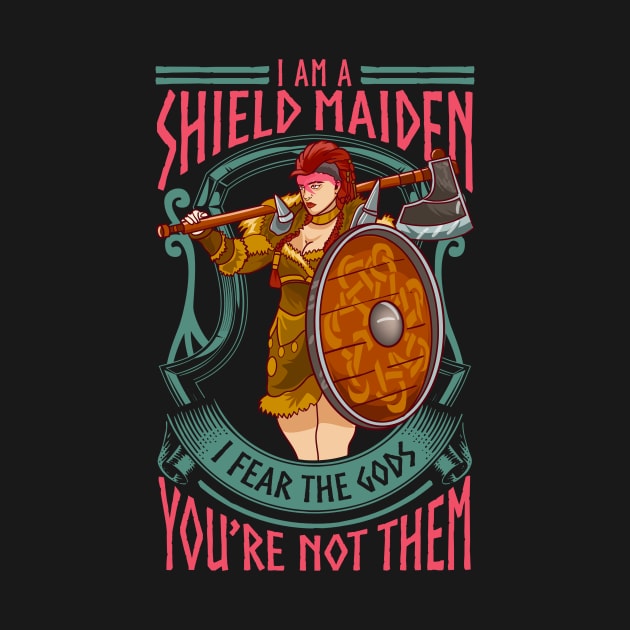 A Shield Maiden I Fear The Gods You're Not Them by theperfectpresents