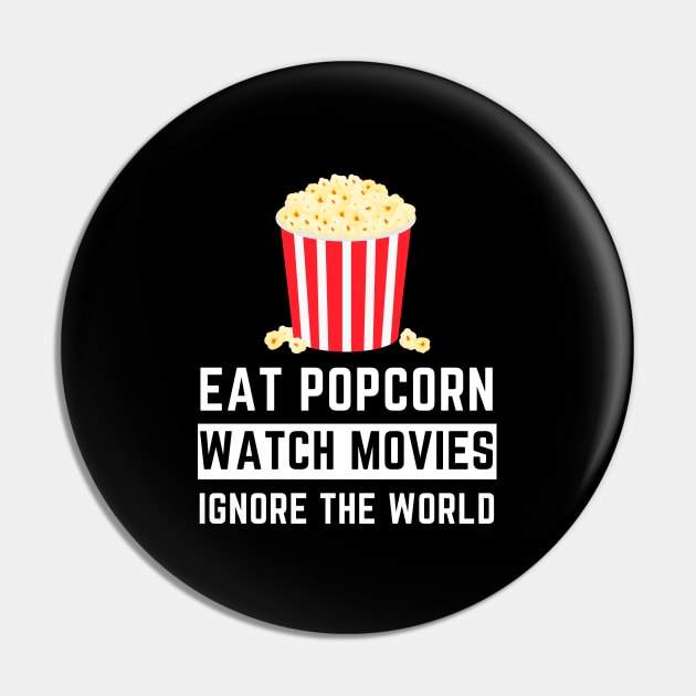 Eat Popcorn Watch Movies Ignore the World - Movies Pin by busines_night