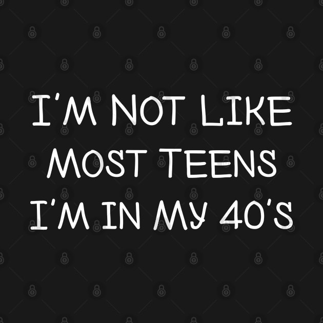 I'm Not Like Most Teens I'm in My 40's by TIHONA