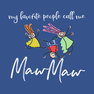 MY FAVORITE people call me MawMaw T-Shirt