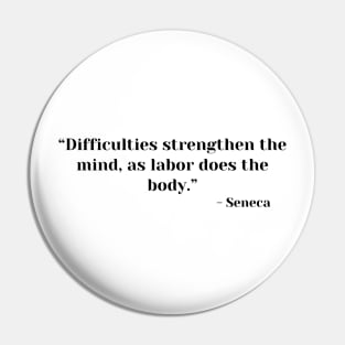 Stoicism Quote “Difficulties strengthen the mind, as labor does the body.” Lucius Annaeus Seneca Pin