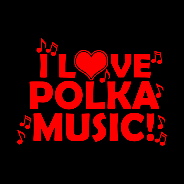 I Love Polka Music by jerranne