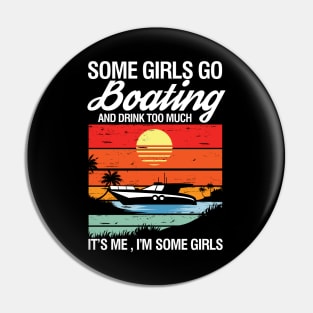 Some Girls Go Boating and Drink Too Much It's Me I'm Some Girls Pin