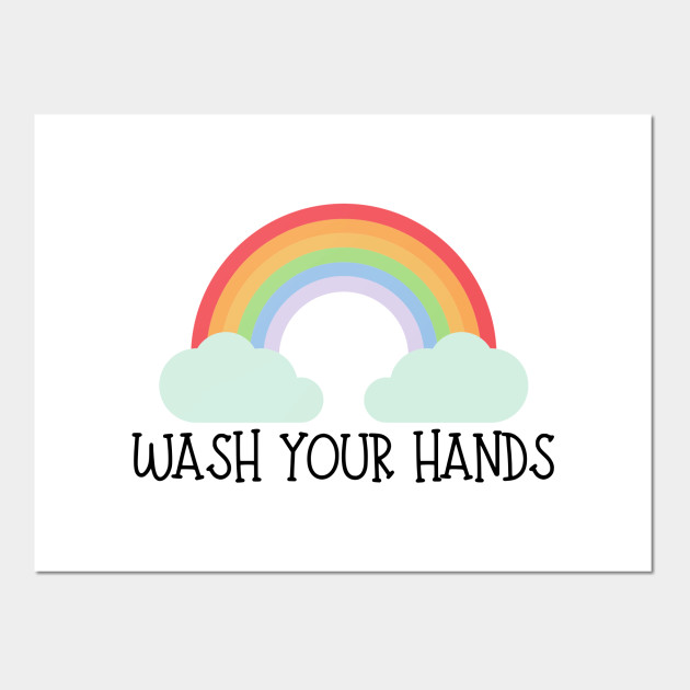 Wash Your Hands Under The Rainbow Quarantine Posters And Art Prints Teepublic