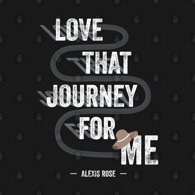 Love That Journey For Me - Alexis Rose - Schitt's Creek by YourGoods