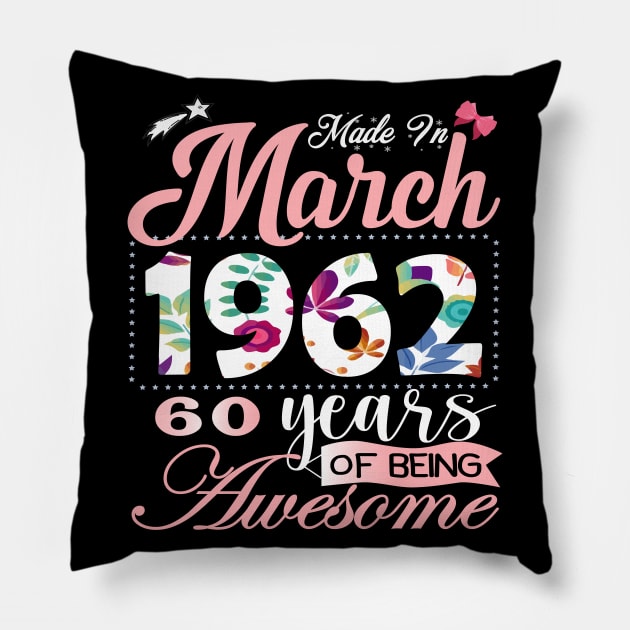 Made In March 1962 60 Years Of Being Awesome Since Flower Gift 60th B-day Pillow by yalp.play