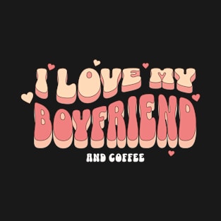 I love my Boyfriend And Coffee T-Shirt