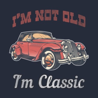 I'm Not Old I'm Classic - Retro Car Design Fun Vintage 50s 60s 70s Gift American Old Car Tee T-Shirt