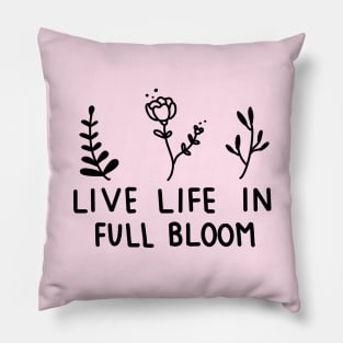 Live life in full bloom quote Pillow