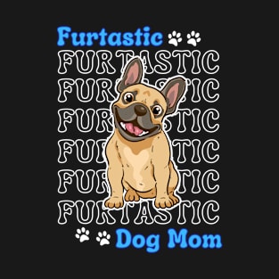 French Bulldog Dog Mom Cute French Bulldog Furtatsic Dog Mom Dog Lover T-Shirt