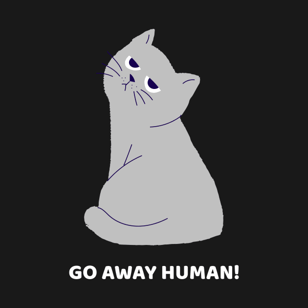 Go away Human! by Purrfect Shop