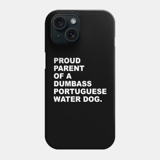 PROUD PARENT OF A DUMBASS PORTUGUESE WATER DOG Phone Case