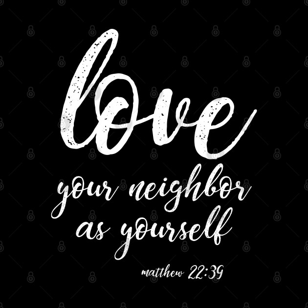 Love Your Neighbor As Yourself | Christian Design - Christian - Phone Case