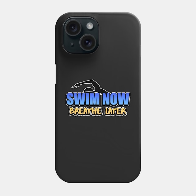 Swim Now Breathe Later Swimmer Swimming Sport Phone Case by Mesyo