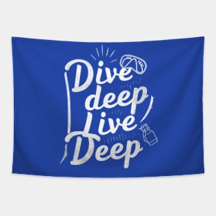 dive deep live deep Tapestry