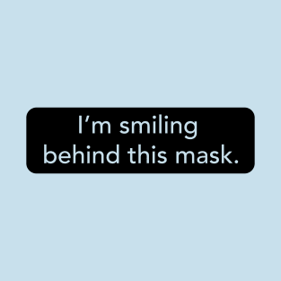 I'm Smiling Behind this Mask T-Shirt