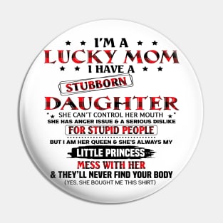 I'm A Lucky Mom I Have A Stubborn Daughter Mother's Day Pin