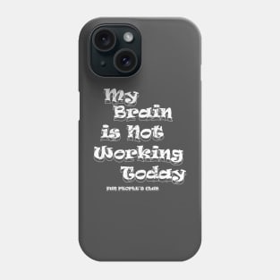 'My brain is not working' v2 Phone Case