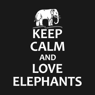 Keep Calm And Love Elephants - Funny Elephant T-Shirt