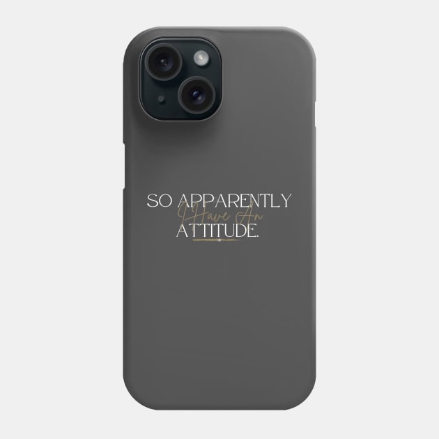 Hilarious Confident Love, So Apparently I Have An Attitude Phone Case by Narazed