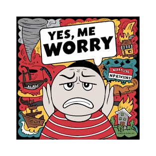 Yes, me worry T-Shirt