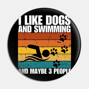 I Like Dogs And SWIMMING And Maybe 3 People Pin