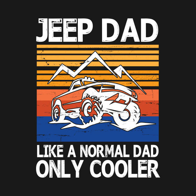 Jeep Dad Like A Normal Dad Only Cooler Vintage Retro Happy Father Parent Summer Day Jeep Daddy Papa by bakhanh123