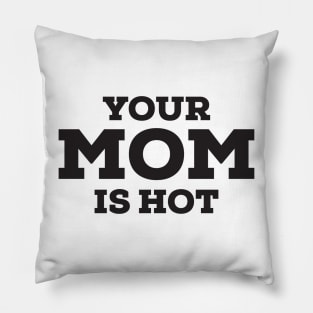 your mom is hot Pillow