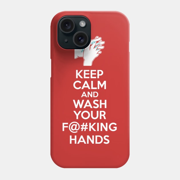 Keep Calm and Wash Your Effin Hands Phone Case by DCLawrenceUK