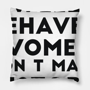 Well behaved women don't make history funny quote Pillow