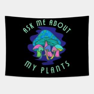 Ask Me About My Plants Psychedelic Mushroom Design Tapestry