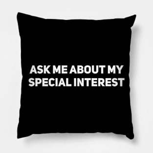 Ask me about my special interest Pillow