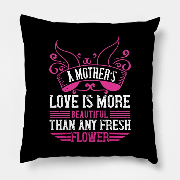 A mother’s love is more beautiful than any fresh flower Pillow by 4Zimage